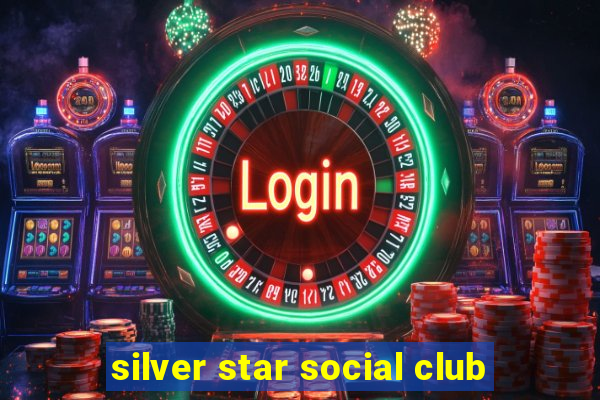 silver star social club